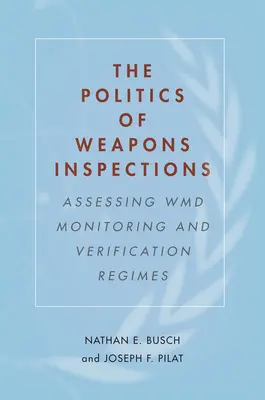 Politika zbrojných inšpekcií: Hodnotenie režimov monitorovania a overovania zbraní hromadného ničenia - The Politics of Weapons Inspections: Assessing WMD Monitoring and Verification Regimes
