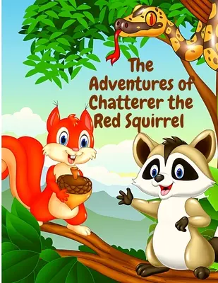Dobrodružstvá červenej veveričky Chatterer: A Mischief Maker of the Green Forest - The Adventures of Chatterer the Red Squirrel: A Mischief Maker of the Green Forest