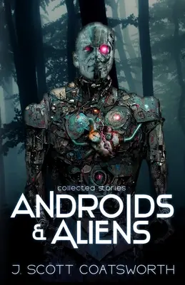 Androidi a mimozemšťania: zozbierané príbehy - Androids and Aliens: collected stories