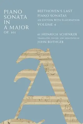 Klavírna sonáta a dur, op. 101: Beethovenove posledné klavírne sonáty, vydanie s vysvetlivkami, 4. zväzok - Piano Sonata in a Major, Op. 101: Beethoven's Last Piano Sonatas, an Edition with Elucidation, Volume 4