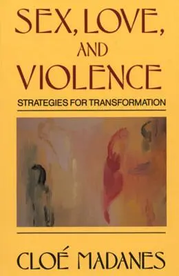 Sex, láska a násilie: Stratégie transformácie - Sex, Love, and Violence: Strategies for Transformation