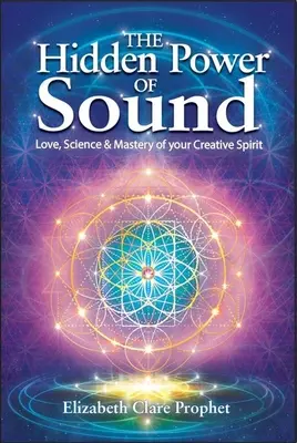 Skrytá sila zvuku: Láska, veda a ovládnutie vášho tvorivého ducha - The Hidden Power of Sound: Love, Science & Mastery of Your Creative Spirit