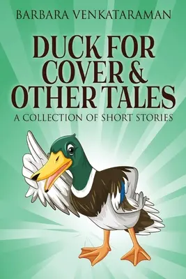 Kačica v úkryte a iné príbehy: Zbierka krátkych príbehov - Duck For Cover & Other Tales: A Collection Of Short Stories