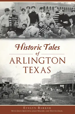 Historické príbehy mesta Arlington v Texase - Historic Tales of Arlington, Texas