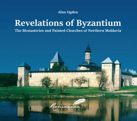 Zjavenia Byzancie: Kláštory a maľované kostoly severnej Moldávie - Revelations of Byzantium: The Monasteries and Painted Churches of Northern Moldavia