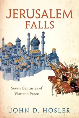 Jeruzalemské pády: Sedem storočí vojny a mieru - Jerusalem Falls: Seven Centuries of War and Peace