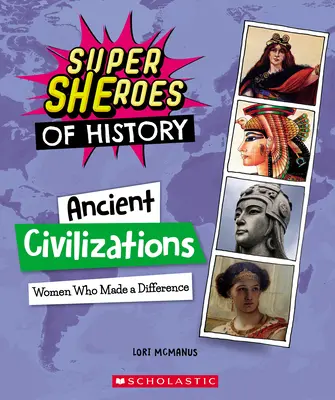 Staroveké civilizácie: Ženy, ktoré dokázali niečo zmeniť (Superšeróni histórie) - Ancient Civilizations: Women Who Made a Difference (Super Sheroes of History)