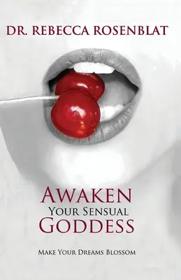 Prebuďte svoju zmyselnú bohyňu: Nechajte svoje sny rozkvitnúť - Awaken Your Sensual Goddess: Make Your Dreams Blossom