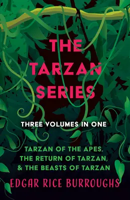 Séria Tarzan - tri zväzky v jednom; Tarzan z opíc, Tarzanov návrat a Tarzanove zvieratá - The Tarzan Series - Three Volumes in One;Tarzan of the Apes, The Return of Tarzan, & The Beasts of Tarzan