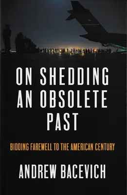 Ako sa zbaviť zastaranej minulosti: rozlúčka s americkým storočím - On Shedding an Obsolete Past: Bidding Farewell to the American Century