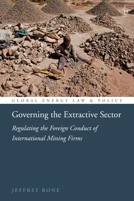 Riadenie ťažobného priemyslu: Regulácia zahraničného správania medzinárodných ťažobných spoločností - Governing the Extractive Sector: Regulating the Foreign Conduct of International Mining Firms