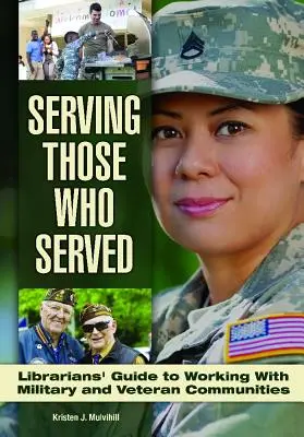 Služba tým, ktorí slúžili: Knihovníkov sprievodca prácou s veteránmi a vojenskými komunitami - Serving Those Who Served: Librarian's Guide to Working with Veteran and Military Communities