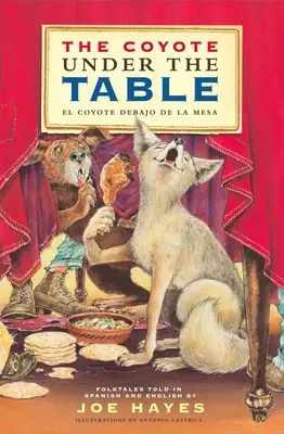 Kojot pod stolom / El Coyote Debajo de la Mesa: Ľudové rozprávky rozprávané v španielčine a angličtine - The Coyote Under the Table / El Coyote Debajo de la Mesa: Folk Tales Told in Spanish and English