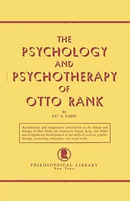 Psychológia a psychoterapia Otta Ranka: Historický a komparatívny úvod - The Psychology and Psychotherapy of Otto Rank: An Historical and Comparative Introduction