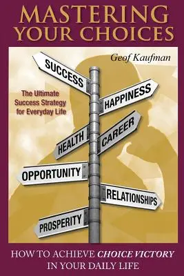 Zvládnuť svoje voľby: Ako dosiahnuť víťazstvo voľby vo svojom každodennom živote - Mastering Your Choices: How To Achieve Choice Victory In Your Daily Life