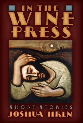 Vo vinárskej tlači: Poviedky vo vinárskej dielni: Krátke príbehy - In the Wine Press: Short Stories