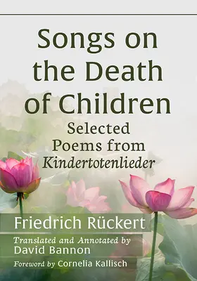 Piesne o smrti detí: Kindertotenlieder: výber básní - Songs on the Death of Children: Selected Poems from Kindertotenlieder