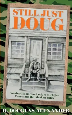 Stále len Doug: ďalší humorný pohľad na michiganské súdy a aljašskú divočinu - Still Just Doug: Another Humorous Look at Michigan Courts and the Alaskan Wilds