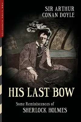 Jeho posledná poklona (Ilustrované): Spomienky na Sherlocka Holmesa (Ill.) - His Last Bow (Illustrated): Some Reminiscences of Sherlock Holmes