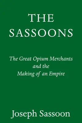 The Sassoons: Veľkí svetoví obchodníci a vznik impéria - The Sassoons: The Great Global Merchants and the Making of an Empire