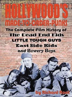 Hollywoodski pankáči na objednávku: The Dead End Kids, Little Tough Guys, East Side Kids a Bowery Boys - Hollywood's Made-To-Order Punks: The Dead End Kids, Little Tough Guys, East Side Kids and the Bowery Boys