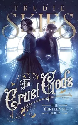 Trinásta hodina: prvá kniha Krutých bohov - The Thirteenth Hour: Book One of The Cruel Gods