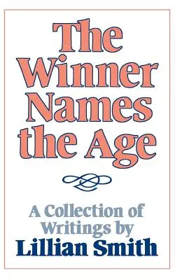 Víťaz pomenúva vek: Zbierka textov Lillian Smithovej - The Winner Names the Age: A Collection of Writings by Lillian Smith