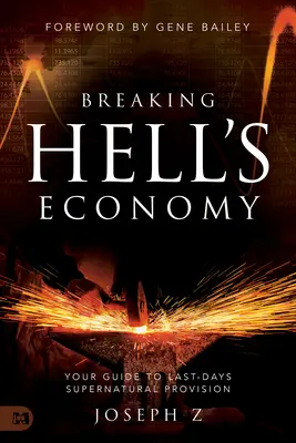 Prelomenie pekelnej ekonomiky: Váš sprievodca nadprirodzeným zásobovaním posledných dní - Breaking Hell's Economy: Your Guide to Last-Days Supernatural Provision
