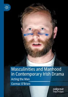 Maskulinita a mužskosť v súčasnej írskej dráme: Hranie muža - Masculinities and Manhood in Contemporary Irish Drama: Acting the Man