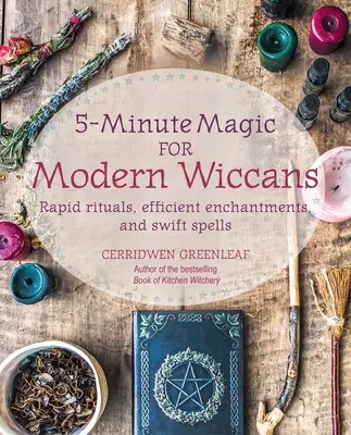 Päťminútová mágia pre moderných wiccanov: Rýchle rituály, účinné zaklínadlá a rýchle kúzla - 5-Minute Magic for Modern Wiccans: Rapid Rituals, Efficient Enchantments, and Swift Spells