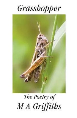 Grasshopper: Poézia M a Griffithsa - Grasshopper: The Poetry of M a Griffiths