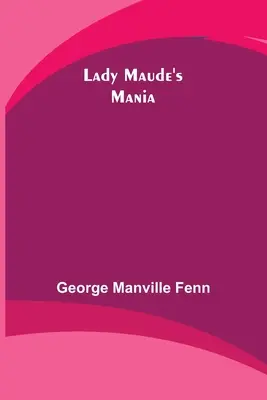 Mánia lady Maude - Lady Maude's Mania