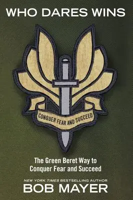 Kto sa odváži, vyhrá: Príručka zelených baretov, ako prekonať strach a uspieť - Who Dares Wins: The Green Beret Way to Conquer Fear and Succeed