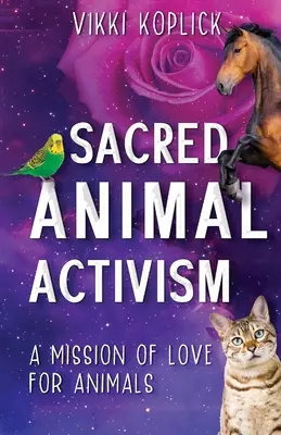 Sacred Animal Activism: Misia lásky k zvieratám - Sacred Animal Activism: A mission of love for animals