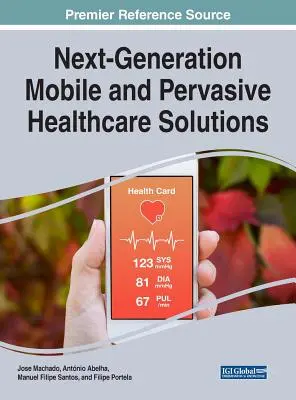Mobilné a pervazívne zdravotnícke riešenia novej generácie - Next-Generation Mobile and Pervasive Healthcare Solutions