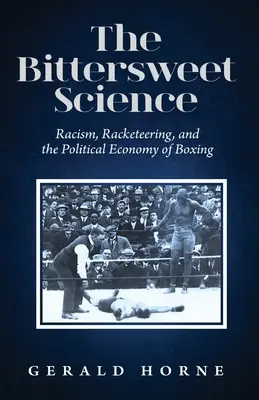 The Bittersweet Science: Rasizmus, vydieranie a politická ekonómia boxu - The Bittersweet Science: racism, racketeering and the political economy of boxing
