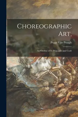 Choreografické umenie: náčrt jeho princípov a remesla - Choreographic Art,: an Outline of Its Principles and Craft