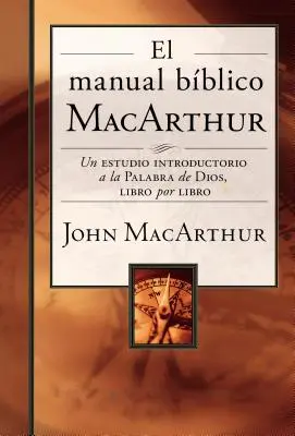 MacArthurova biblická príručka: Úvodné štúdium Božieho slova po jednotlivých knihách - El Manual Bblico MacArthur: Un Estudio Introductorio a la Palabra de Dios, Libro Por Libro