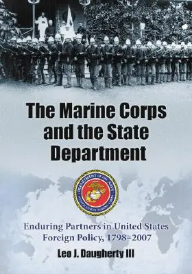 Námorná pechota a ministerstvo zahraničných vecí: Oddelenie námornej pechoty: trvalí partneri v zahraničnej politike Spojených štátov v rokoch 1798 - 2007 - The Marine Corps and the State Department: Enduring Partners in United States Foreign Policy, 1798-2007