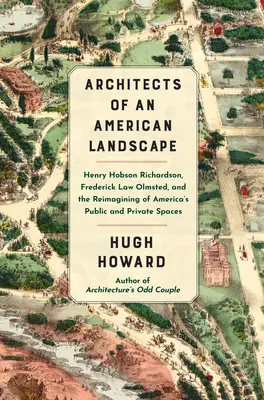 Architekti americkej krajiny: Henry Hobson Richardson, Frederick Law Olmsted a pretvorenie amerických verejných a súkromných priestorov - Architects of an American Landscape: Henry Hobson Richardson, Frederick Law Olmsted, and the Reimagining of America's Public and Private Spaces