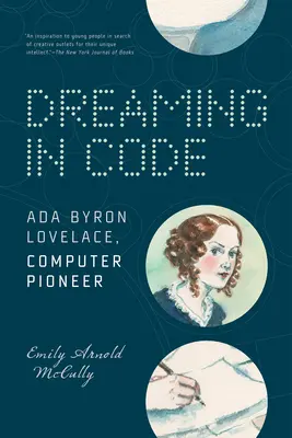 Snívanie v kóde: ADA Byron Lovelace, priekopník v oblasti počítačov - Dreaming in Code: ADA Byron Lovelace, Computer Pioneer