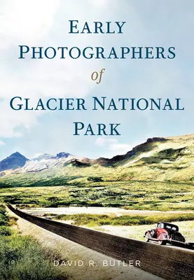 Prví fotografi národného parku Glacier - Early Photographers of Glacier National Park