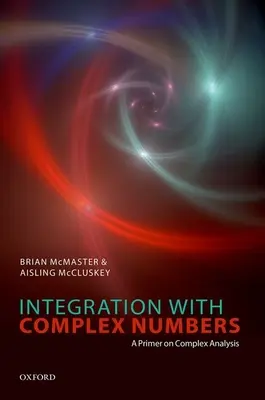 Integrácia s komplexnými číslami: A Primer on Complex Analysis: A Primer on Complex Analysis - Integration with Complex Numbers: A Primer on Complex Analysis