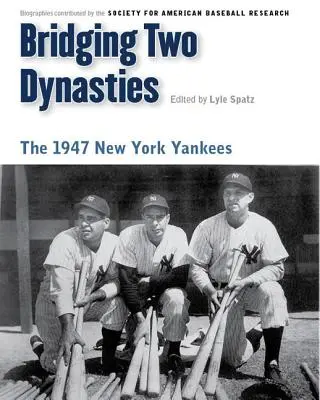 Premostenie dvoch dynastií: New York Yankees v roku 1947 - Bridging Two Dynasties: The 1947 New York Yankees