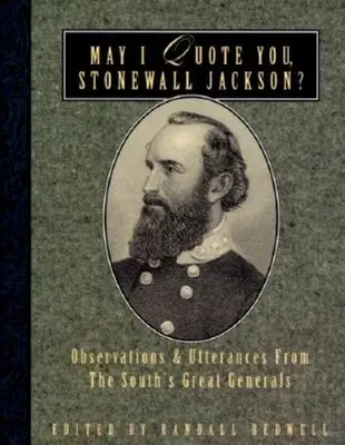 Môžem vás citovať, Stonewall Jackson?: (Citujem Jacksonovho syna): Postrehy a výroky veľkých generálov Juhu - May I Quote You, Stonewall Jackson?: Observations and Utterances of the South's Great Generals