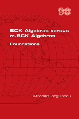 BCK algebry verzus m-BCK algebry. Základy - BCK Algebras versus m-BCK Algebras. Foundations
