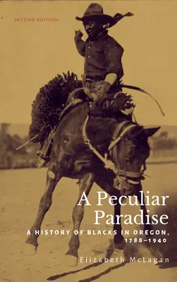 Zvláštny raj: A History of Blacks in Oregon, 1788-1940 - A Peculiar Paradise: A History of Blacks in Oregon, 1788-1940