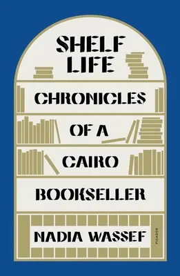 Život na poličke: Chronicles of a Cairo Bookseller - Shelf Life: Chronicles of a Cairo Bookseller