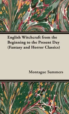 Anglické čarodejníctvo - od počiatkov po súčasnosť (Fantasy and Horror Classics) - English Witchcraft - From the Beginning to the Present Day (Fantasy and Horror Classics)