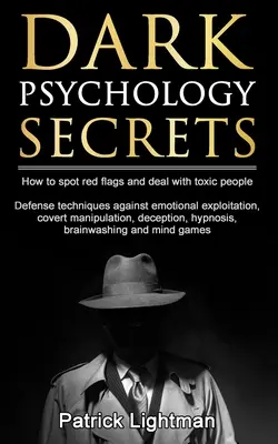 Tajomstvá temnej psychológie: Ako rozpoznať červené vlajky a brániť sa proti skrytej manipulácii, emocionálnemu zneužívaniu, klamstvu, hypnóze, vymývaniu mozgu - Dark Psychology Secrets: How to spot red flags and defend against covert manipulation, emotional exploitation, deception, hypnosis, brainwashin